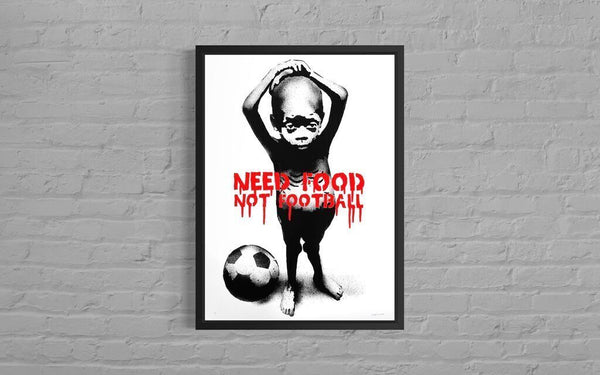 Need Food Not Football (Artist Proof)