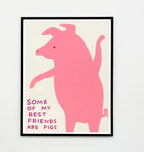 Some of My Best Friends are Pigs