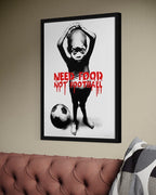 Need Food Not Football (Artist Proof)